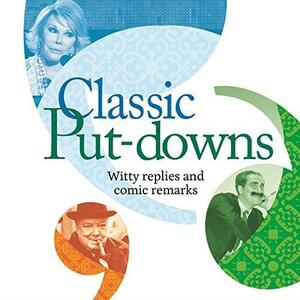 Classic Put-downs: Witty Replies and Comic Remarks by Mike Blake