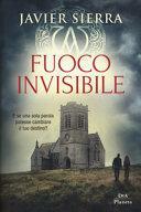 Fuoco invisibile by Javier Sierra