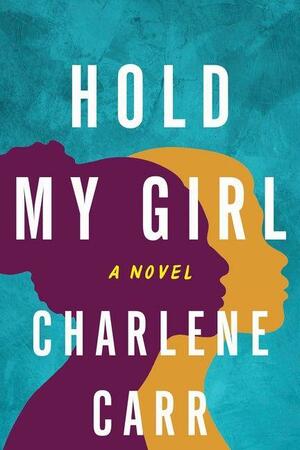 Hold My Girl by Charlene Carr