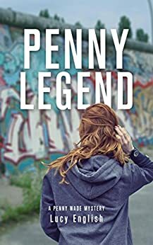 Penny Legend: A Penny Wade Mystery by Lucy English