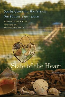 State of the Heart: South Carolina Writers on the Places They Love, Volume 2 by 