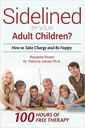 Sidelined by Your Adult Children?: How to Take Charge and Be Happy by Rosanne Rosen