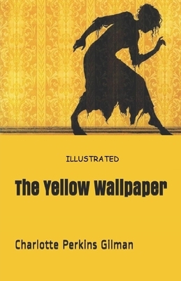 The Yellow Wallpaper Illustrated by Charlotte Perkins Gilman