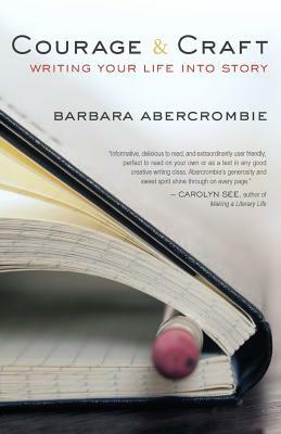 Courage and Craft: Writing Your Life Into Story by Barbara Abercrombie