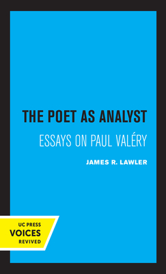 The Poet as Analyst: Essays on Paul Valery by James R. Lawler