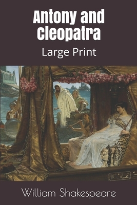 Antony and Cleopatra: Large Print by William Shakespeare