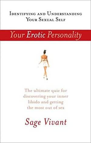Your Erotic Personality: Identifying and Understanding Your Sexual Self by Sage Vivant