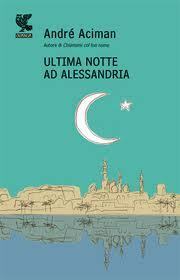 Ultima notte ad Alessandria by André Aciman, Valeria Bastia