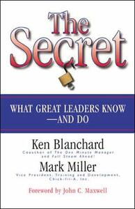 The Secret: What Great Leaders Know - And Do by Kenneth H. Blanchard