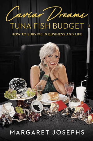 Caviar Dreams, Tuna Fish Budget: How to Survive in Business and Life by Margaret Josephs