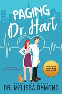 Paging Dr. Hart-A spicy medical romance with suspense: Loving him might give her a heart attack by Melissa Dymond