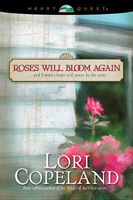 Roses Will Bloom Again: And Emma's Heart Will Never Be the Same by Lori Copeland