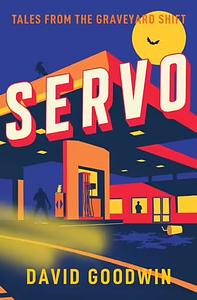 Servo: Tales from the Graveyard Shift by David Goodwin