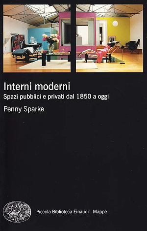 Interni moderni. Spazi pubblici e privati dal 1850 a oggi by Penny Sparke