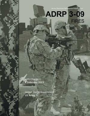 Army Doctrine Reference Publication ADRP 3-09 Fires with Change 1 8 February 2013 by United States Government Us Army