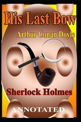 His Last Bow: Sherlock Holmes by Arthur Conan Doyle