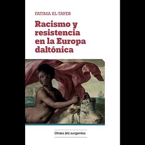 Racismo y resistencia en la Europa daltónica by Fatima El Tayeb