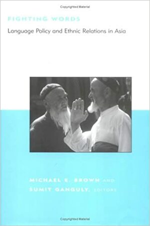 Fighting Words: Language Policy and Ethnic Relations in Asia by Michael E. Brown