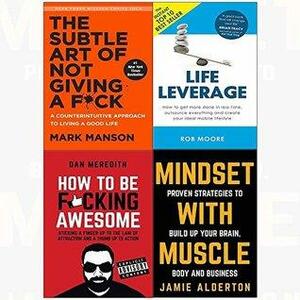 4 Books Collection: The Subtle Art of Not Giving a F*ck, Life Leverage, How to be F*cking Awesome, Mindset with Muscle by Rob Moore, Dan Meredith, Mark Manson