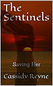 The Sentinels - Saving Her by Cassidy Reyne