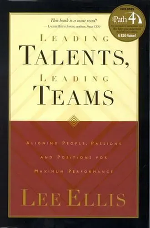 Leading Talents, Leading Teams: Aligning People, Passions, and Positions for Maximum Performance by Lee Ellis