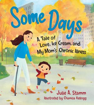 Some Days: A Tale of Love, Ice Cream, and My Mom's Chronic Illness by Julie A. Stamm