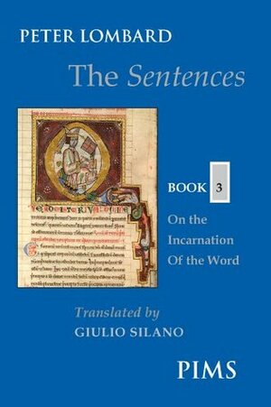 The Sentences: Book 3: On the Incarnation of the Word by Giulio Silano, Peter Lombard