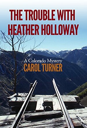 The Trouble with Heather Holloway by Carol Turner