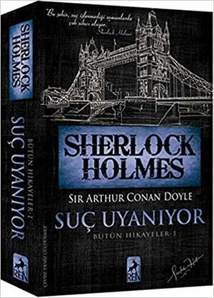 Sherlock Holmes - Suc Uyaniyor - Bütün Hikayeler 1 by Arthur Conan Doyle