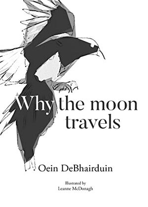 Why The Moon Travels by Oein DeBharduin