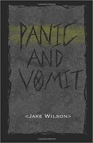 Panic and Vomit by Jake Wilson
