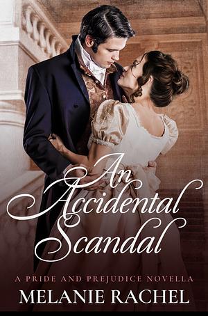 An Accidental Scandal: A Pride and Prejudice by Melanie Rachel