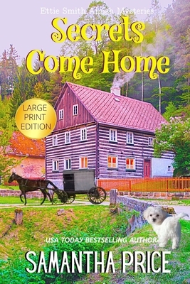 Secrets Come Home LARGE PRINT: Amish Suspense and Mystery by Samantha Price