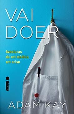 Vai doer: aventuras de um médico em crise by Adam Kay