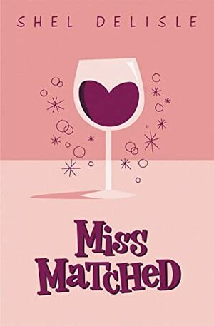 Miss Matched (The Miss Collection) by Shel Delisle