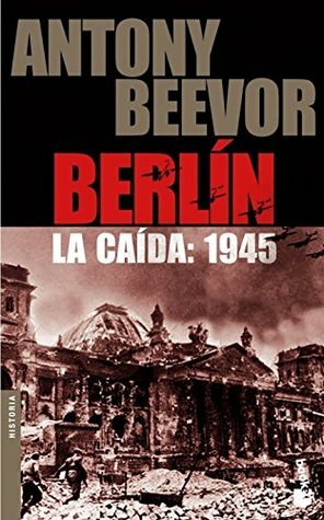 Berlín. La caída: 1945 by Antony Beevor