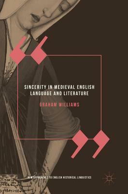 Sincerity in Medieval English Language and Literature by Graham Williams