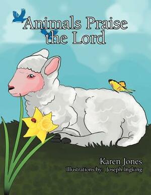 Animals Praise the Lord by Karen Jones