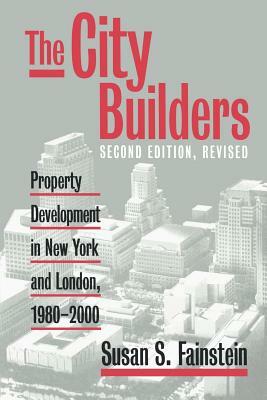 The City Builders: Property Development in New York and London, 1980-2000 by Susan S. Fainstein