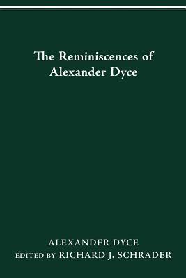 The Reminiscences of Alexander Dyce by Alexander Dyce