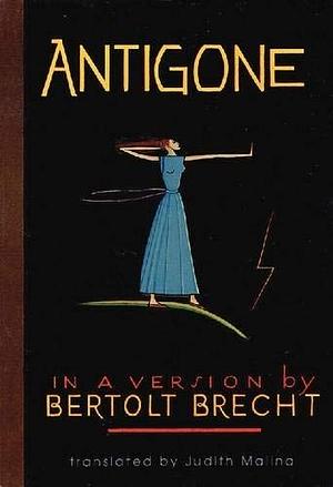 Antigone: In a Version by Bertolt Brecht by Judith Malina, Bertolt Brecht