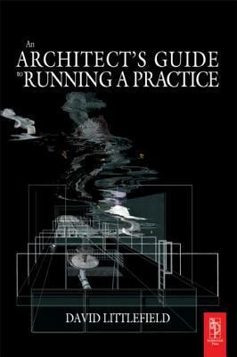 The Architect's Guide to Running a Practice by David Littlefield