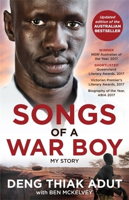 Songs of a War Boy: The Bestselling Biography of Deng Adut - A Child Soldier, Refugee and Man of Hope by Deng Thiak Adut
