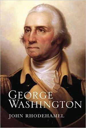 George Washington: The Wonder of the Age by John Rhodehamel