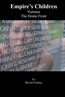 Empire's Children: Vietnam, The War at Home by Steven Fortney