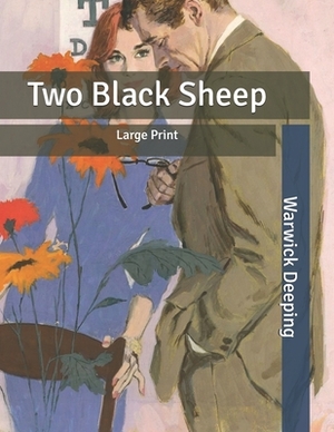 Two Black Sheep: Large Print by Warwick Deeping