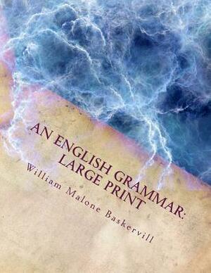 An English Grammar: Large Print by William Malone Baskervill