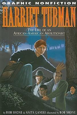 Harriet Tubman: The Life Of An African-American Abolitionist by Anita Ganeri, Rob Shone, Rob Shone