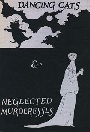 Dancing Cats and Neglected Murderesses by Edward Gorey