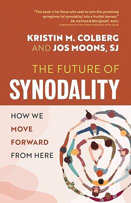 The Future of Synodality: How We Move Forward from Here by Jos Moons, Kristin M. Colberg, SJ